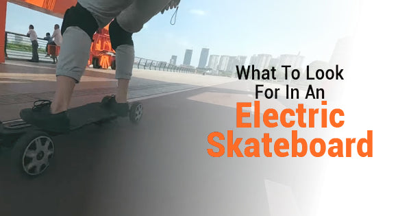 What To Look For In An Electric Skateboard